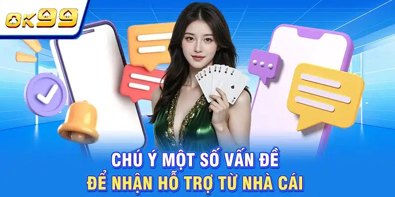Liên Hệ OK99 - Hệ Thống CSKH Chuyên Nghiệp, Phản Hồi Nhanh 3 Chú ý một số vấn đề để nhận hỗ trợ từ nhà cái