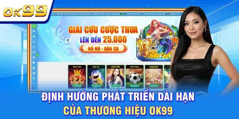 OK99 Esrlki | Sân Chơi Chất Lượng Số 1 Châu Á | Tặng Thưởng 199K 3 Định hướng phát triển dài hạn của thương hiệu OK99
