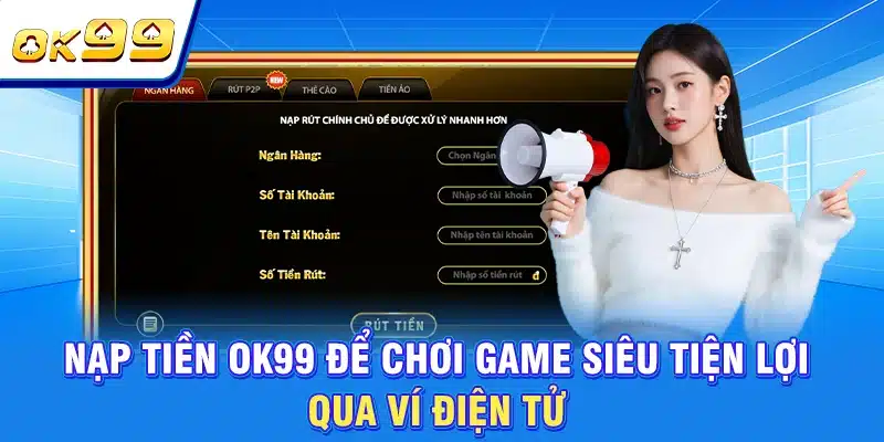 Nạp Tiền OK99 - Hướng Dẫn 4 Cách Giao Dịch Phổ Biến 4 Nạp tiền OK99 để chơi game siêu tiện lợi qua ví điện tử