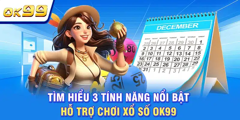 Đặt Cược Xổ Số OK99 - Rinh Tiền Thưởng Khủng Chỉ Sau 1 Giây 2 Tìm hiểu 3 tính năng nổi bật hỗ trợ chơi xổ số OK99